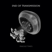 End of Transmission – Fragile Times